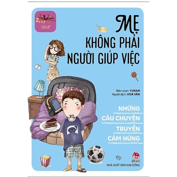 I will be better_Những câu chuyện truyền cảm hứng: Mẹ không phải người giúp việc